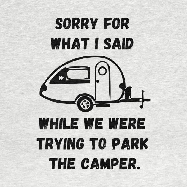 Sorry for what I said while trying to park the camper by WereCampingthisWeekend